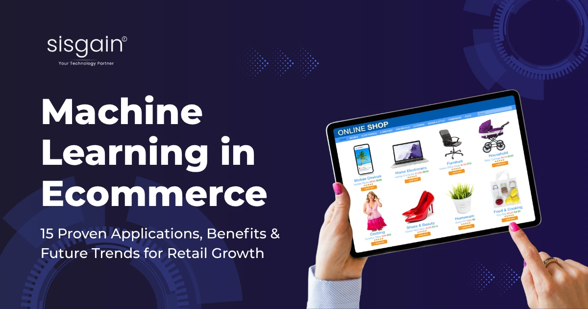 Machine Learning in Ecommerce: 15 Proven Applications, Benefits & Future Trends for Retail Growth